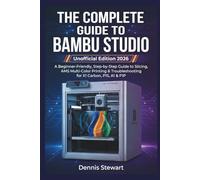 THE COMPLETE GUIDE TO BAMBU STUDIO Unofficial Edition (2026): A Beginner-Friendly, Step-by-Step Guide to Slicing, AMS Multi-Color Printing & Troubleshooting for X1 Carbon, P1S, A1 & P1P