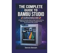 THE COMPLETE GUIDE TO BAMBU STUDIO Unofficial Edition (2026): A Beginner-Friendly, Step-by-Step Guide to Slicing, AMS Multi-Color Printing & Troubleshooting for X1 Carbon, P1S, A1 & P1P