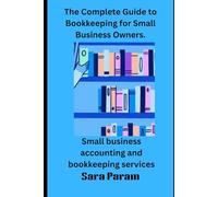 The Complete Guide to Bookkeeping for Small Business Owners.: Small business accounting and bookkeeping services