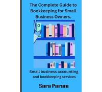 The Complete Guide to Bookkeeping for Small Business Owners.: Small business accounting and bookkeeping services