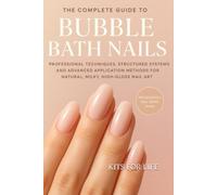 The Complete Guide to Bubble Bath Nails: Professional Techniques, Structured Systems, and Advanced Application Methods for Natural, Milky, High-Gloss Nail Art