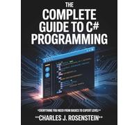 The Complete Guide to C# programming: Everything You Need from Basics to Expert Level