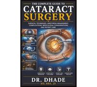 THE COMPLETE GUIDE TO CATARACT SURGERY: SURGICAL TECHNIQUES, ANESTHESIA MANAGEMENT, COMPLICATIONS, MEDICOLEGAL CONSIDERATIONS, AND PATIENT CARE