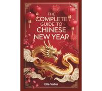 The Complete Guide to Chinese New Year: Customs, Food & Global Festivities