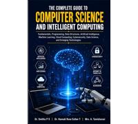 The Complete Guide to Computer Science and Intelligent Computing: Fundamentals, Programming, Data Structures, Artificial Intelligence, Machine ... Data Science, and Emerging Technologies