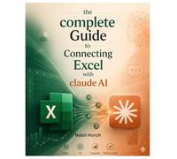 the complete Guide to Connecting Excel with claude AI: Quick Reference Guide & Cheat Sheet for AI Automation, Data Analysis, Productivity, Formulas, Reporting, and Smart Excel Workflows with Claude AI
