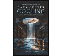 The Complete Guide to Data Center Cooling: Air, Liquid, Immersion, and Thermal Management for Modern High-Density and AI Computing