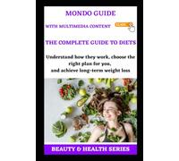 The complete guide to diets: Understand how they work, choose the right plan for you, and achieve long-term weight loss
