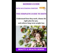 The complete guide to diets: Understand how they work, choose the right plan for you, and achieve long-term weight loss