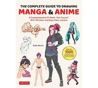 The Complete Guide to Drawing Manga & Anime : A Comprehensive 13-Week "Art Course" with 65 Clear and Easy Daily Lessons