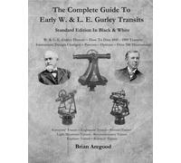 The Complete Guide To Early W. & L. E. Gurley Transits - Standard Edition In Black & White