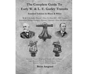 The Complete Guide To Early W. & L. E. Gurley Transits - Standard Edition In Black & White