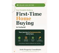The Complete Guide to First Time Home Buying in Ireland 2026: Up to date guide for first time buyers in 2026