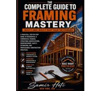 The Complete Guide to Framing Mastery: Build Strong, Build Smart, Build to Last.