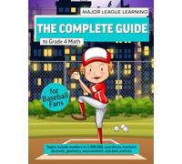 The Complete Guide to Grade 4 Math for Baseball Fans: numbers to 1,000,000, operations, fractions, decimals, geometry, measurement, and data analysis. Curriculum. (Major League Learning)