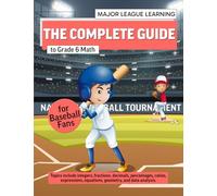 The Complete Guide to Grade 6 Math for Baseball Fans: integers, fractions, decimals, percentages, ratios, expressions, equations, geometry, and data analysis. Curriculum. (Major League Learning)
