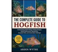 THE COMPLETE GUIDE TO HOGFISH: Understanding Hogfish Biology, Feeding Strategies, Habitat Requirements, Reproduction, Ecosystem Roles, and Conservation Challenges
