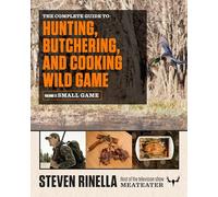 Steven Rinella The Complete Guide to Hunting, Butchering, and Cookin (Tascabile)