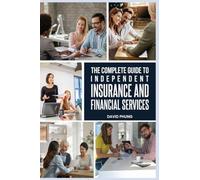 The Complete Guide to Independent Insurance and Financial Services