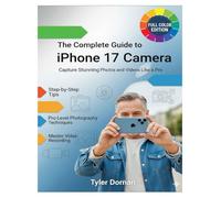 The Complete Guide to iPhone 17: Camera Capture Stunning Photos and Videos Like a Pro