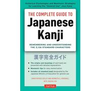 The Complete Guide to Japanese Kanji: Remembering and Understanding the 2,136 Standard Characters