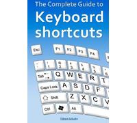 The Complete Guide to Keyboard Shortcuts: Volume 1