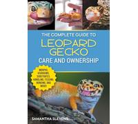 Samatha Slevens The Complete Guide to Leopard Gecko Care and Ownersh (Tascabile)
