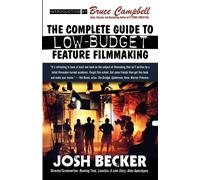 The Complete Guide to Low-budget Feature Filmmaking - Campbell Bruce