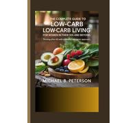 The Complete Guide to Low-Carb Living for Women in Their 50s and Beyond: Thriving after 60 with a mindful ketogenic approach