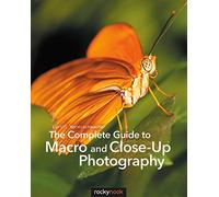 The Complete Guide to Macro and Close-Up Photography by Cyrill Harnischmacher