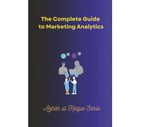 The Complete Guide to Marketing Analytics