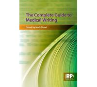 The Complete Guide to Medical Writing