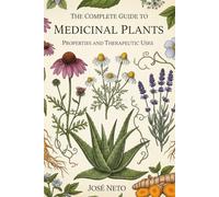 The Complete Guide to Medicinal Plants: Properties and Therapeutic Uses