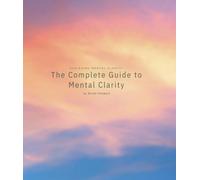 The complete guide to mental clarity
