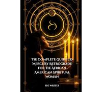 The Complete Guide to Mercury Retrograde for the African American Spiritual Woman