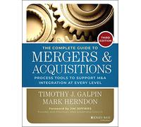 The Complete Guide to Mergers & Acquisitions: Process Tools to Support M&A Integration at Every Level