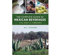 The Complete Guide to Mexican Beverages: From Atole to Zambumbia