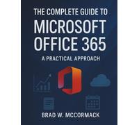 The Complete Guide to Microsoft Office 365: A Practical Approach