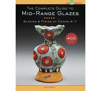 The Complete Guide to Mid-Range Glazes: Glazing & Firing at Cones 4-7