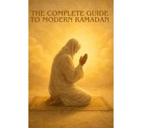 THE COMPLETE GUIDE TO MODERN RAMADAN
