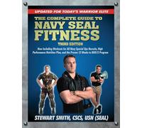 The Complete Guide to Navy Seal Fitness, Third Edition: Updated for Today's Warrior Elite