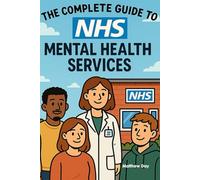 The Complete Guide to NHS Mental Health Services: From GP Referrals to Specialist Care - Navigate CAMHS, IAPT, and Crisis Support