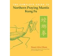 Stuart Alve Ols The Complete Guide to Northern Praying Mantis Kung (Tascabile)