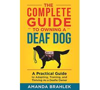 Amanda Brahlek The Complete Guide to Owning a Deaf Dog (Tascabile)