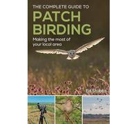 The Complete Guide to Patch Birding: Making the most of your local area
