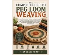 The Complete Guide To Peg Loom Weaving