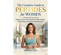 The Complete Guide to Peptides for Women: A Targeted Protocol for Stubborn Fat Loss, Hormone Optimization, Deep Sleep, and Visible Age Reversal