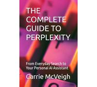 THE COMPLETE GUIDE TO PERPLEXITY: From Everyday Search to Your Personal AI Assistant