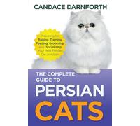 The Complete Guide to Persian Cats Preparing for Raising Training Feeding