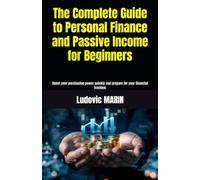 The Complete Guide to Personal Finance and Passive Income for Beginners: Boost your purchasing power quickly and prepare for your financial freedom